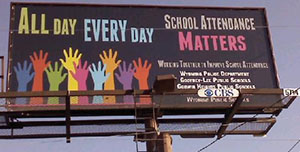 Five billboards have gone up at prominent Wyoming area corners to remind parents and community members of the importance of attending school every day.  The signs can be seen at Division Avenue and 36th Street, Burton Street and De Hoop Avenue, Division Avenue and 44th Street, Burlingame Avenue and 28th Street and Clyde Park Avenue and 44th Street